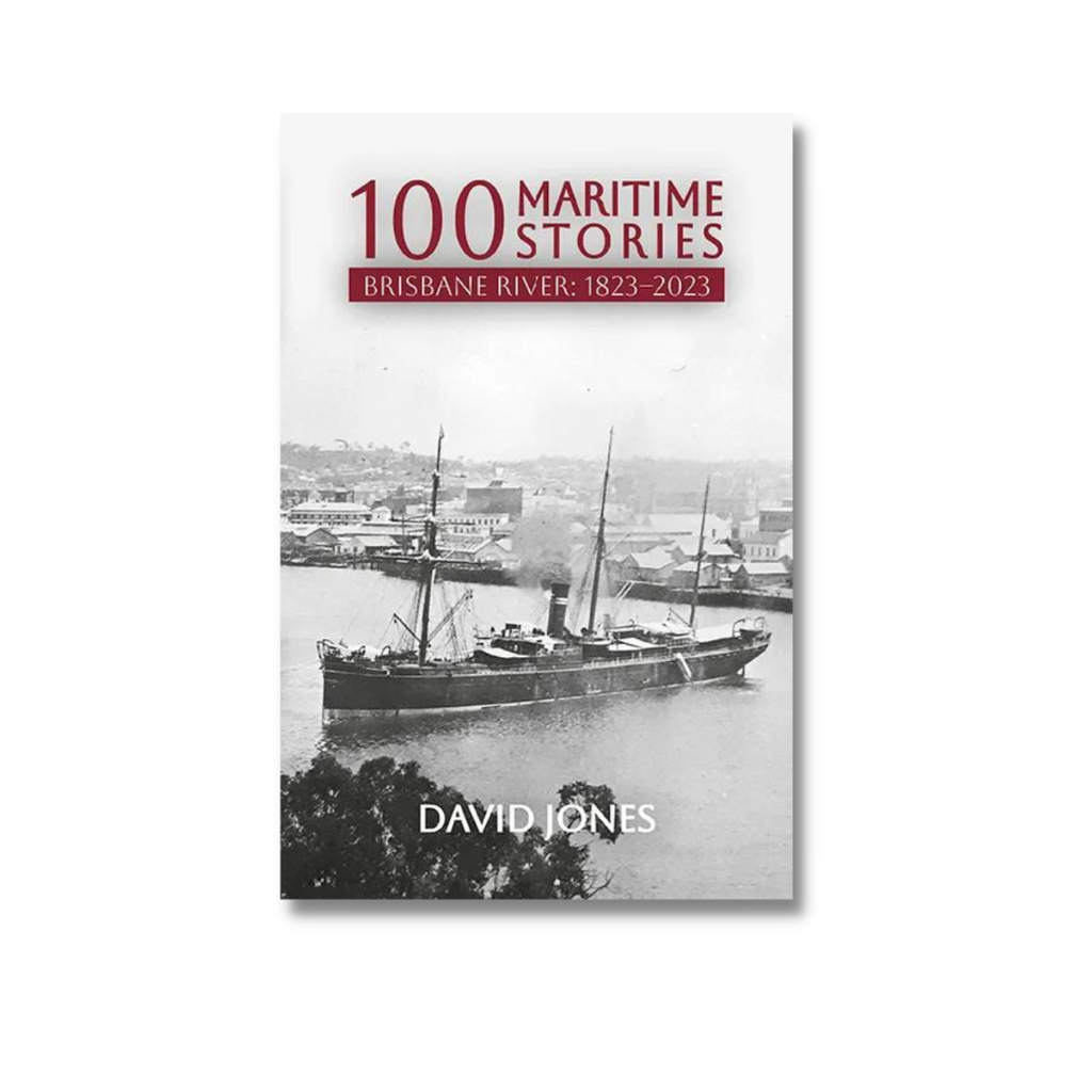 100 Maritime Stories | Brisbane River 1823-2023 by David Jones