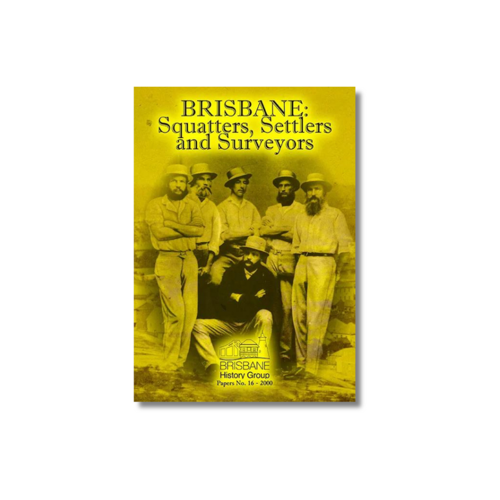 Brisbane Squatters, Settlers and Surveyors by Brisbane History Group
