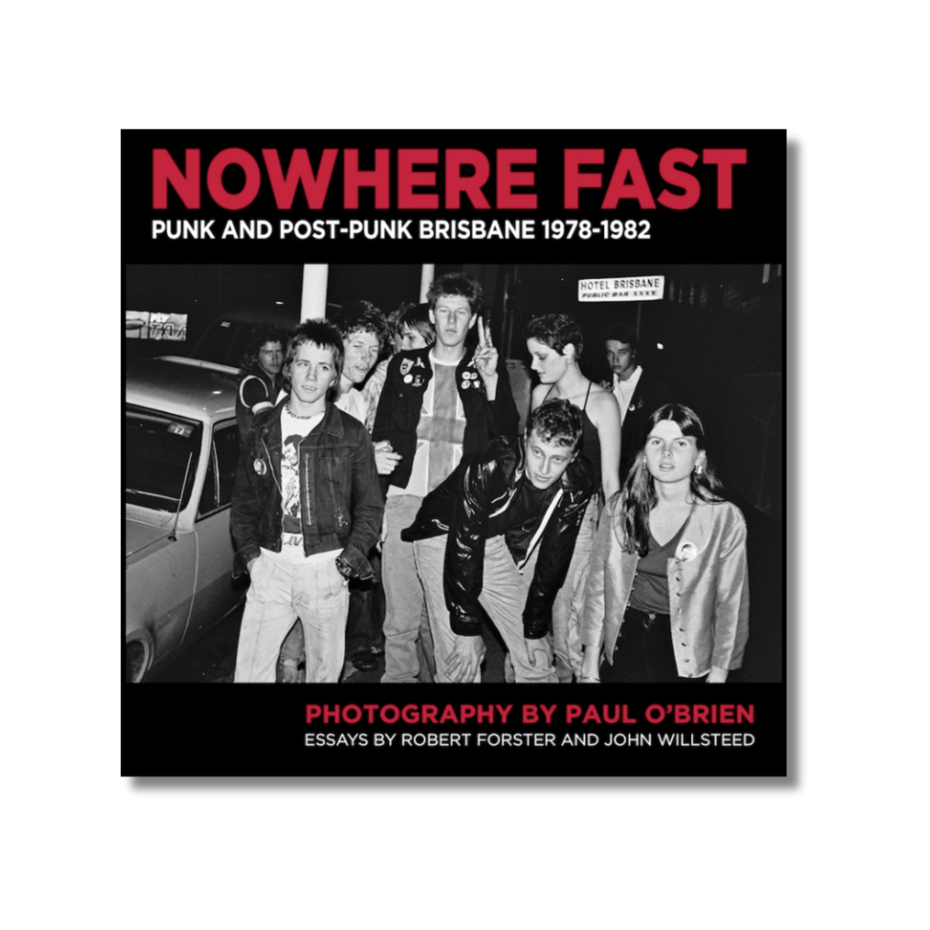 Nowhere Fast: Punk and Post-punk Brisbane 1978-1982