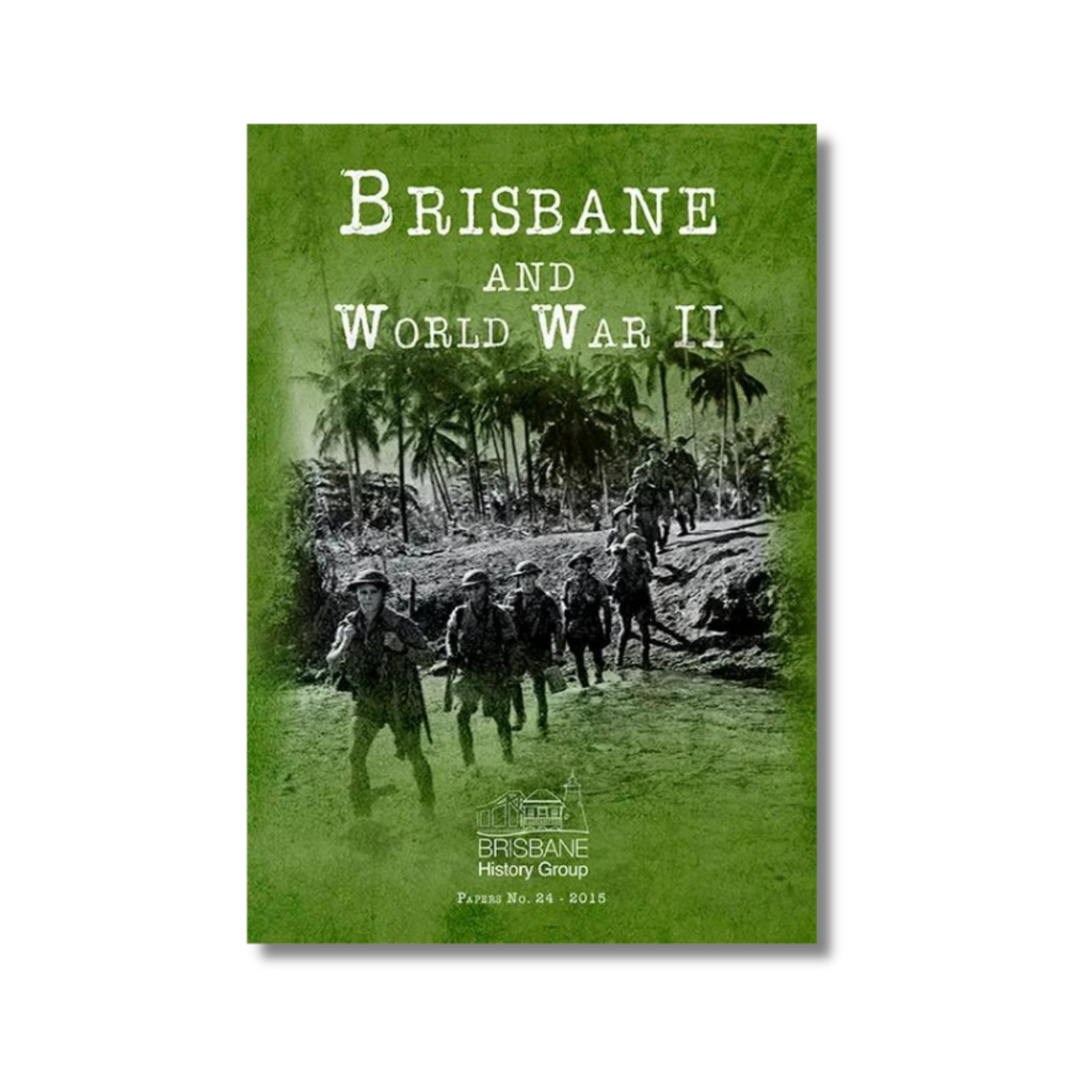Brisbane and World War II by Brisbane History Group