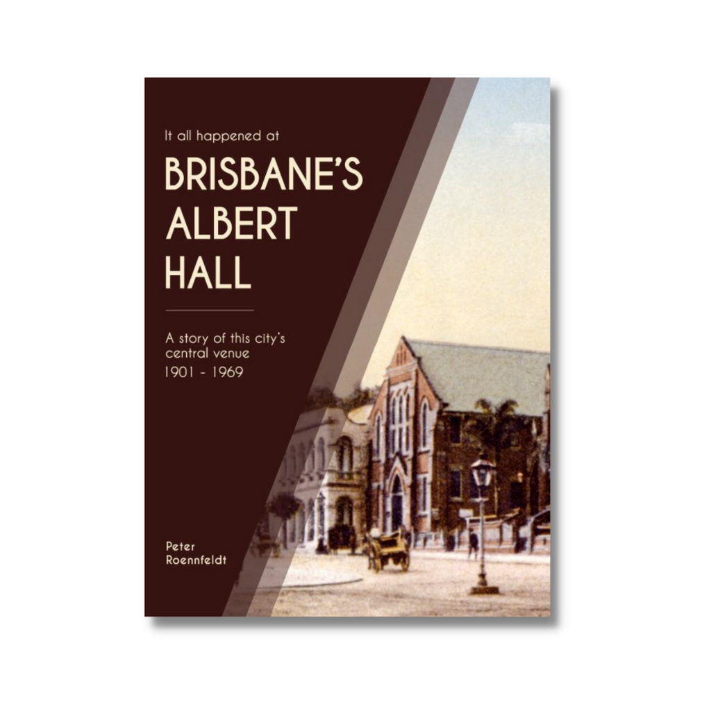 It All Happened at Brisbane's Albert Hall by Peter Roennfeldt