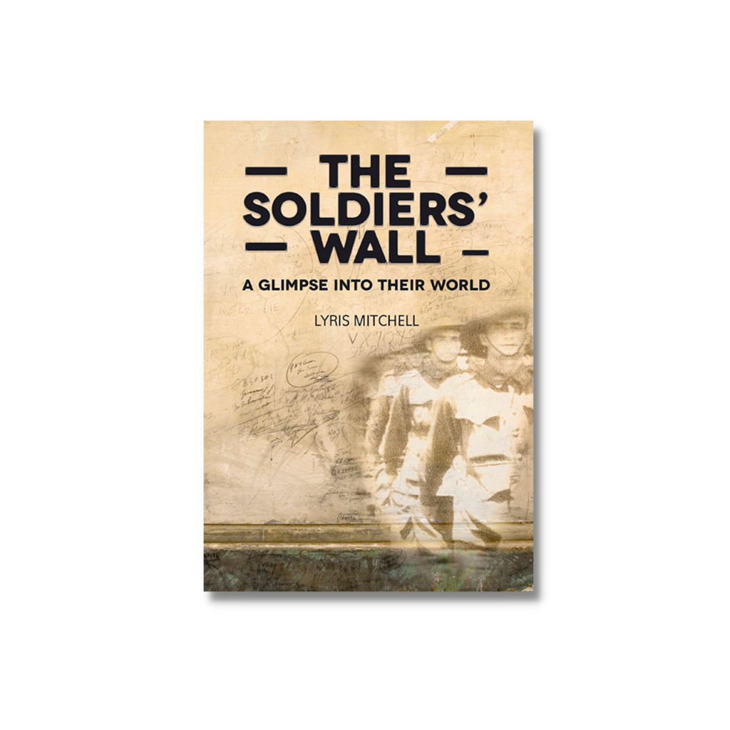 The Soldiers' Wall A Glimpse into Their World by Lyris Mitchell