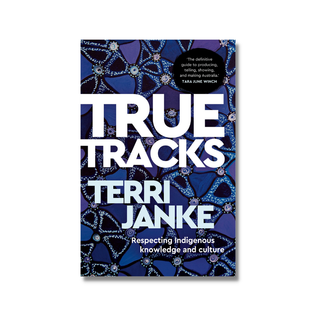 True Tracks - Respecting Indigenous Knowledge and Culture by Terri Janke